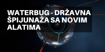 Waterbug - državna špijunaža sa novim alatima Waterbug - državna špijunaža sa novim alatima