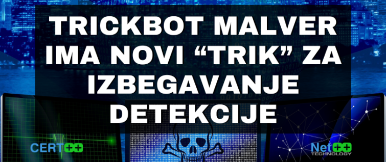TrickBot malver ima novi “trik” za izbegavanje detekcije