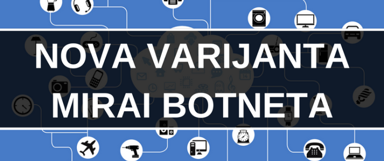 Pojavila se nova varijanta Mirai botneta