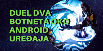 Duel dva botneta oko Android uređaja Duel dva botneta oko Android uređaja