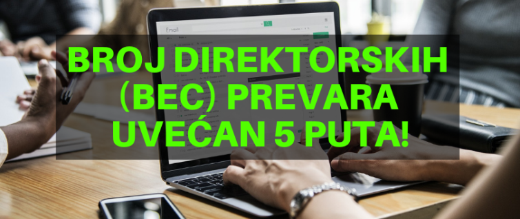 Broj direktorskih (BEC) prevara uvećan 5 puta!