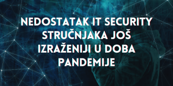 Nedostatak IT security stručnjaka još izraženiji u doba pandemije Nedostatak IT security stručnjaka još izraženiji u doba pandemije