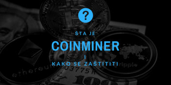 Šta je Coinminer i kako se zaštititi? Šta je Coinminer i kako se zaštititi?