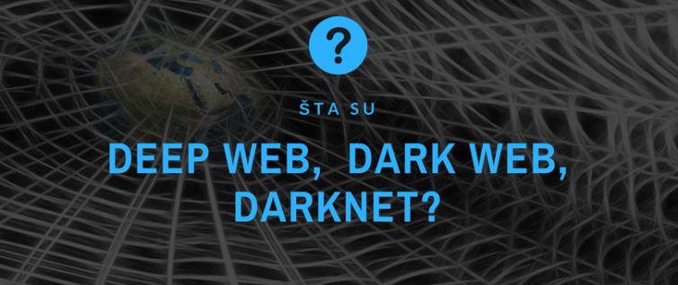 Šta su Deep web, Dark web, Darknet?