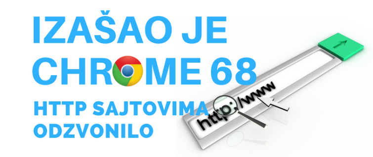 Izašao je Chrome 68, HTTP sajtovima je odzvonilo