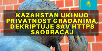 Kazahstan ukinuo privatnost građanima, dekriptuje sav HTTPS saobraćaj Kazahstan ukinuo privatnost građanima, dekriptuje sav HTTPS saobraćaj