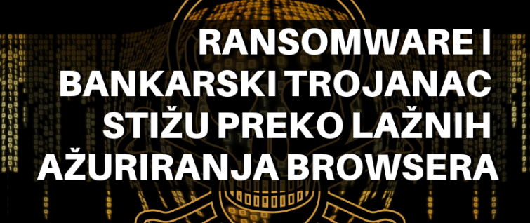 Ransomware i bankarski trojanac stižu preko lažnih ažuriranja browsera