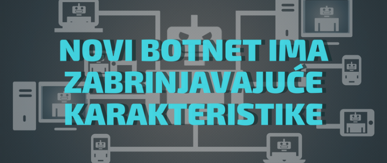 Novi botnet ima zabrinjavajuće karakteristike